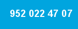 952 022 47 07